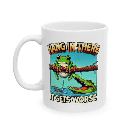 Ceramic Mug-Hang in there. It gets worse